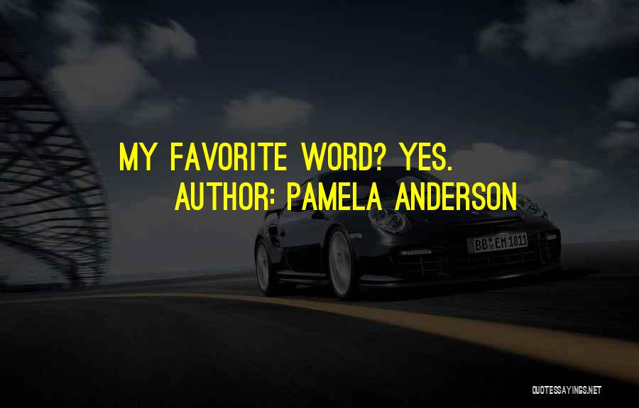 Pamela Anderson Quotes: My Favorite Word? Yes.