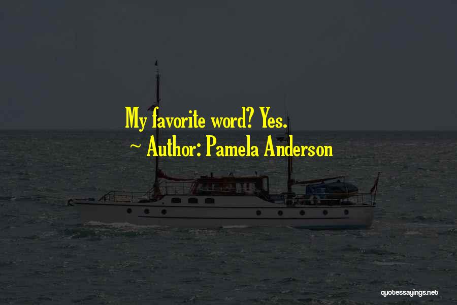 Pamela Anderson Quotes: My Favorite Word? Yes.