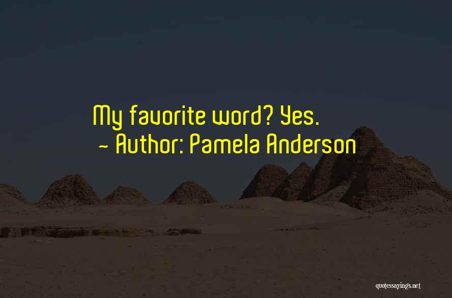 Pamela Anderson Quotes: My Favorite Word? Yes.