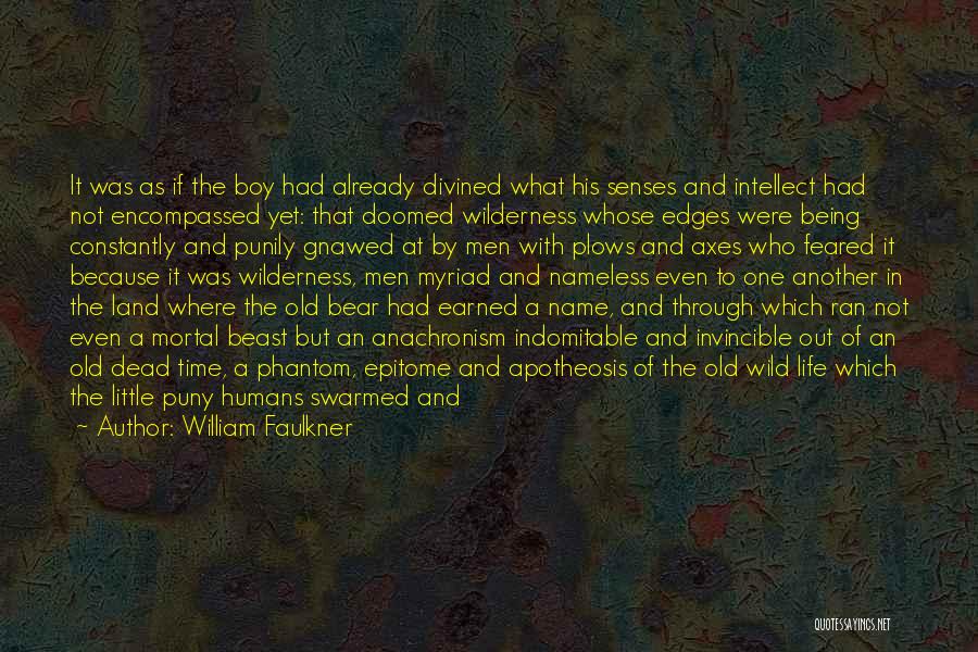 William Faulkner Quotes: It Was As If The Boy Had Already Divined What His Senses And Intellect Had Not Encompassed Yet: That Doomed