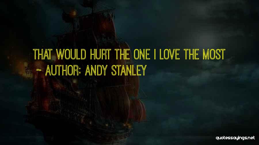 Andy Stanley Quotes: That Would Hurt The One I Love The Most