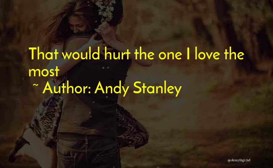 Andy Stanley Quotes: That Would Hurt The One I Love The Most