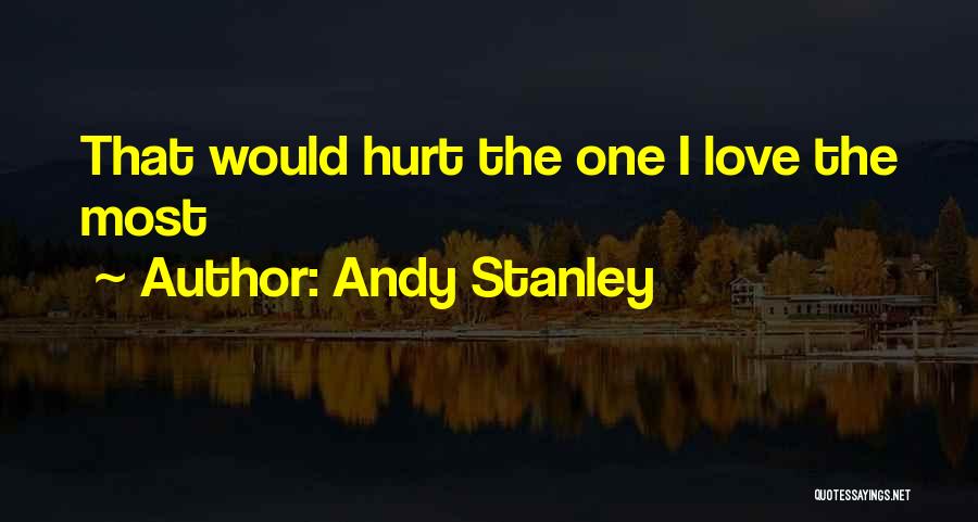 Andy Stanley Quotes: That Would Hurt The One I Love The Most