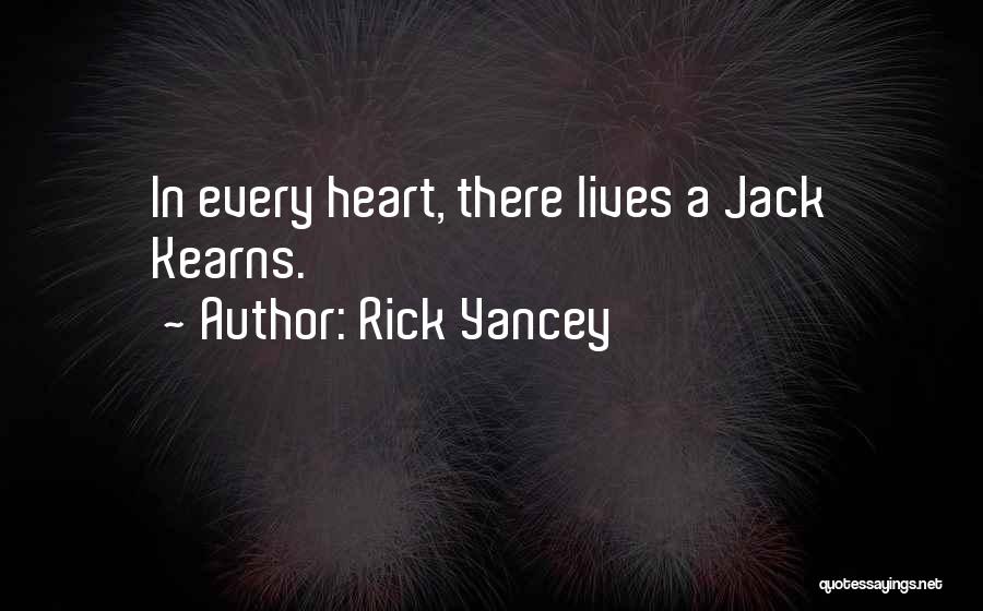 Rick Yancey Quotes: In Every Heart, There Lives A Jack Kearns.
