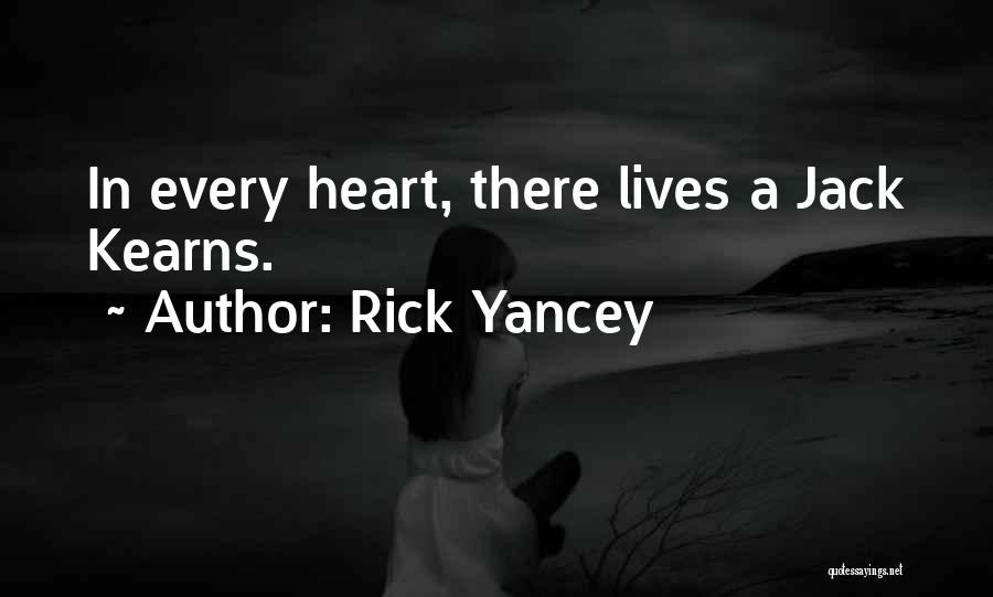 Rick Yancey Quotes: In Every Heart, There Lives A Jack Kearns.