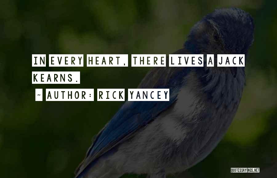 Rick Yancey Quotes: In Every Heart, There Lives A Jack Kearns.