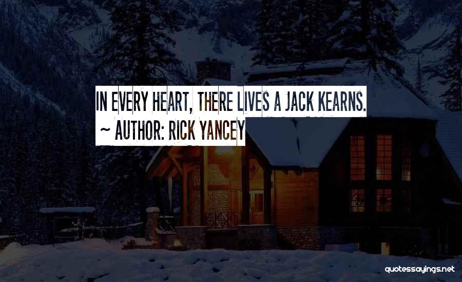 Rick Yancey Quotes: In Every Heart, There Lives A Jack Kearns.
