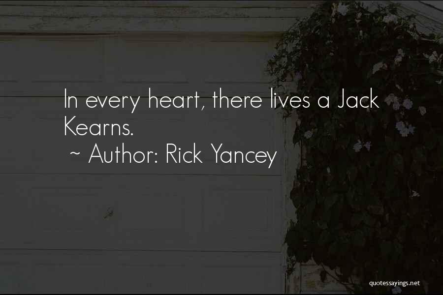 Rick Yancey Quotes: In Every Heart, There Lives A Jack Kearns.