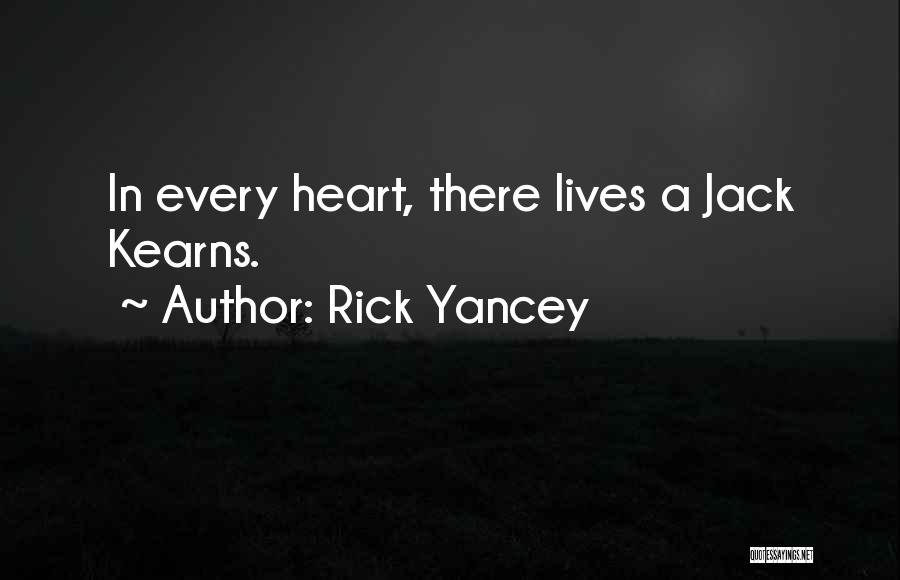 Rick Yancey Quotes: In Every Heart, There Lives A Jack Kearns.