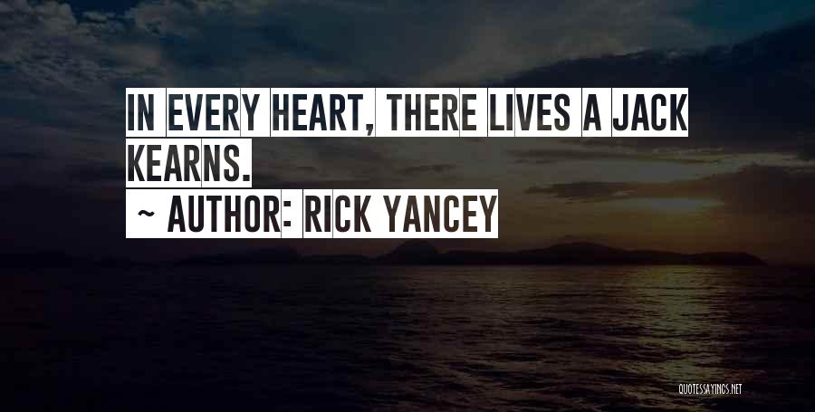 Rick Yancey Quotes: In Every Heart, There Lives A Jack Kearns.