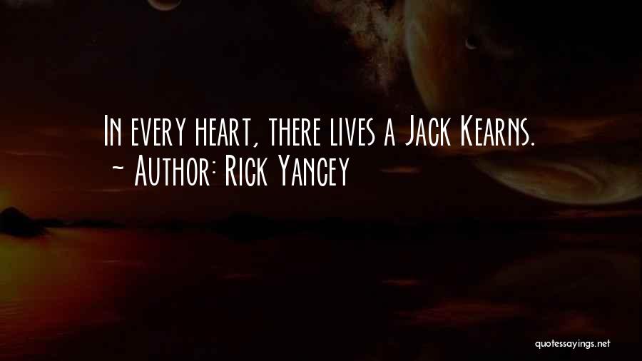 Rick Yancey Quotes: In Every Heart, There Lives A Jack Kearns.