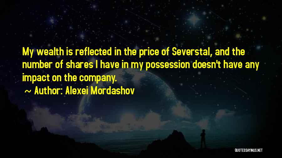 Alexei Mordashov Quotes: My Wealth Is Reflected In The Price Of Severstal, And The Number Of Shares I Have In My Possession Doesn't
