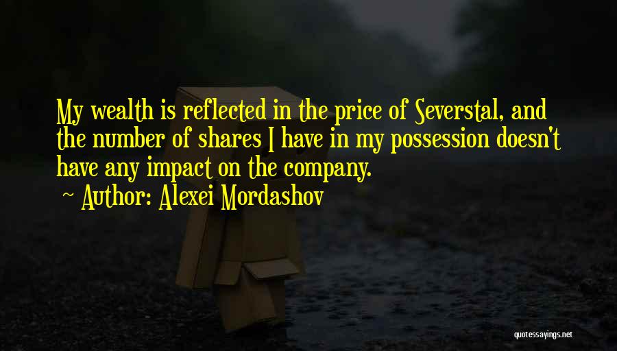 Alexei Mordashov Quotes: My Wealth Is Reflected In The Price Of Severstal, And The Number Of Shares I Have In My Possession Doesn't