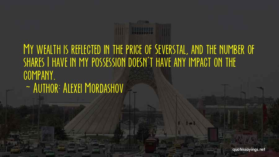 Alexei Mordashov Quotes: My Wealth Is Reflected In The Price Of Severstal, And The Number Of Shares I Have In My Possession Doesn't