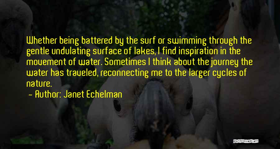 Janet Echelman Quotes: Whether Being Battered By The Surf Or Swimming Through The Gentle Undulating Surface Of Lakes, I Find Inspiration In The