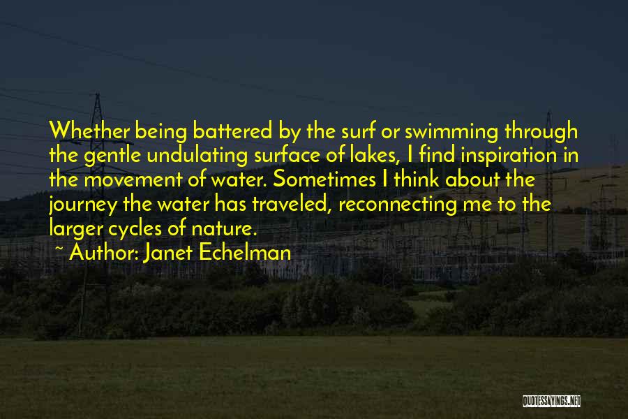 Janet Echelman Quotes: Whether Being Battered By The Surf Or Swimming Through The Gentle Undulating Surface Of Lakes, I Find Inspiration In The