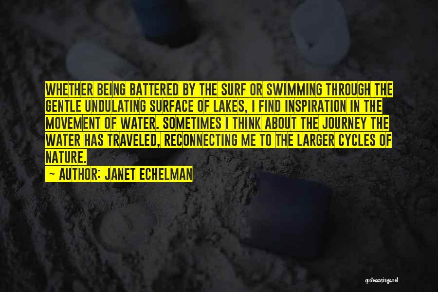Janet Echelman Quotes: Whether Being Battered By The Surf Or Swimming Through The Gentle Undulating Surface Of Lakes, I Find Inspiration In The