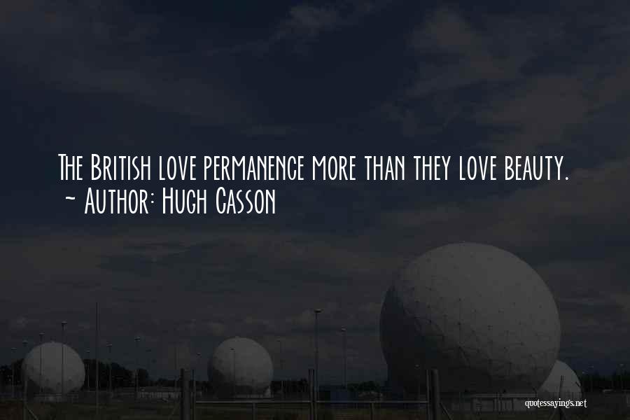 Hugh Casson Quotes: The British Love Permanence More Than They Love Beauty.