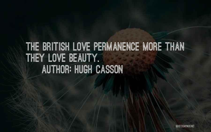 Hugh Casson Quotes: The British Love Permanence More Than They Love Beauty.