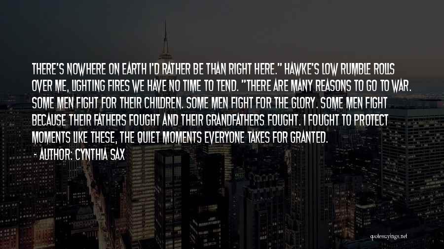Cynthia Sax Quotes: There's Nowhere On Earth I'd Rather Be Than Right Here. Hawke's Low Rumble Rolls Over Me, Lighting Fires We Have