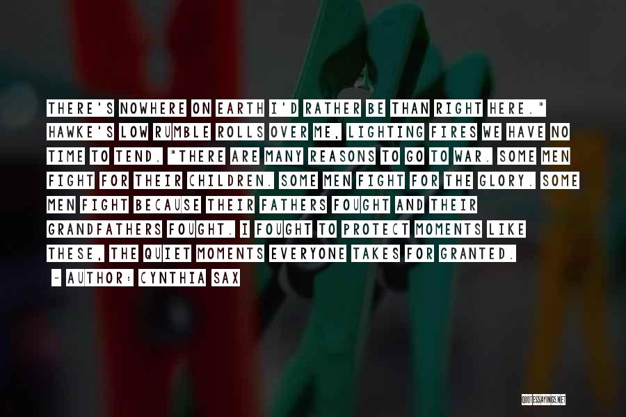 Cynthia Sax Quotes: There's Nowhere On Earth I'd Rather Be Than Right Here. Hawke's Low Rumble Rolls Over Me, Lighting Fires We Have
