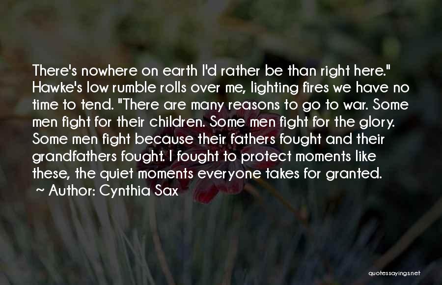 Cynthia Sax Quotes: There's Nowhere On Earth I'd Rather Be Than Right Here. Hawke's Low Rumble Rolls Over Me, Lighting Fires We Have