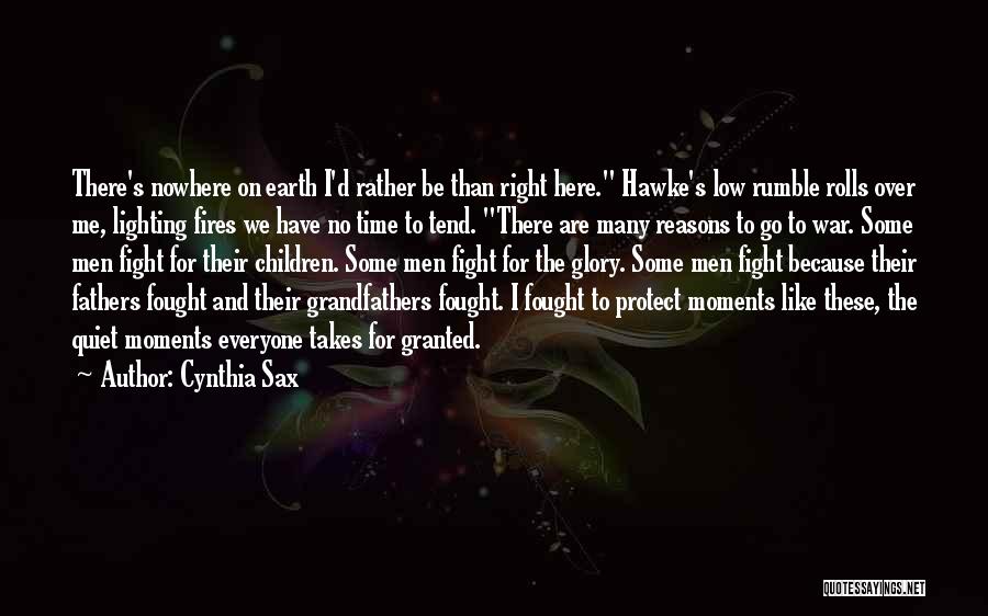 Cynthia Sax Quotes: There's Nowhere On Earth I'd Rather Be Than Right Here. Hawke's Low Rumble Rolls Over Me, Lighting Fires We Have