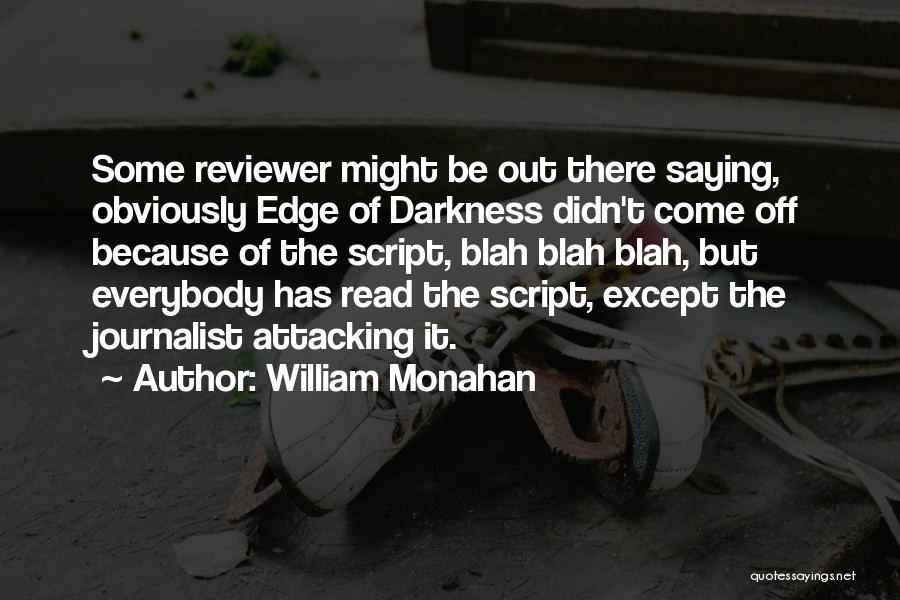 William Monahan Quotes: Some Reviewer Might Be Out There Saying, Obviously Edge Of Darkness Didn't Come Off Because Of The Script, Blah Blah