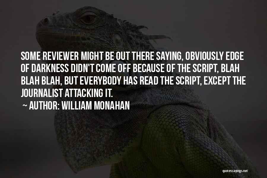 William Monahan Quotes: Some Reviewer Might Be Out There Saying, Obviously Edge Of Darkness Didn't Come Off Because Of The Script, Blah Blah