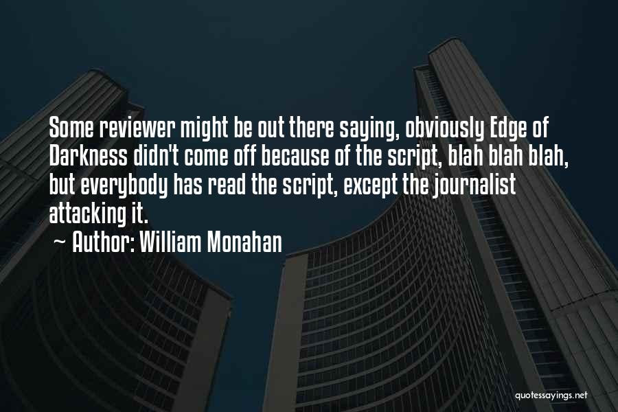 William Monahan Quotes: Some Reviewer Might Be Out There Saying, Obviously Edge Of Darkness Didn't Come Off Because Of The Script, Blah Blah