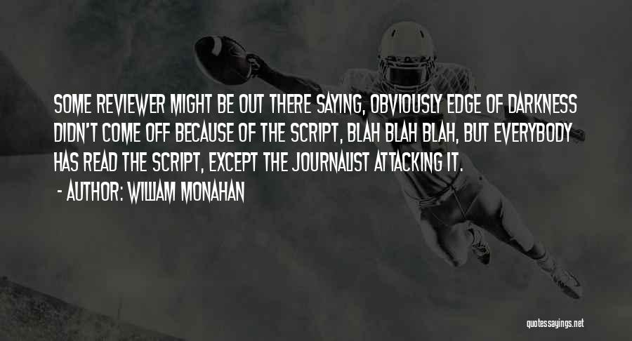 William Monahan Quotes: Some Reviewer Might Be Out There Saying, Obviously Edge Of Darkness Didn't Come Off Because Of The Script, Blah Blah