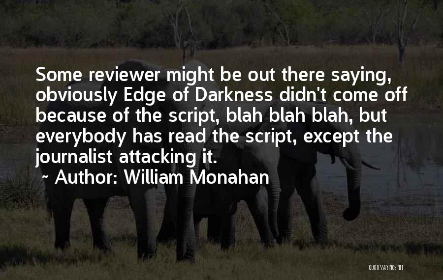 William Monahan Quotes: Some Reviewer Might Be Out There Saying, Obviously Edge Of Darkness Didn't Come Off Because Of The Script, Blah Blah