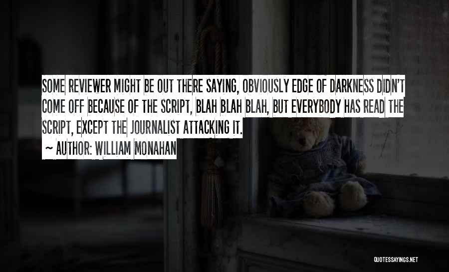 William Monahan Quotes: Some Reviewer Might Be Out There Saying, Obviously Edge Of Darkness Didn't Come Off Because Of The Script, Blah Blah