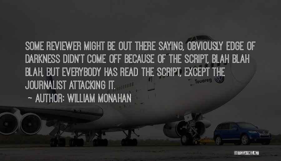 William Monahan Quotes: Some Reviewer Might Be Out There Saying, Obviously Edge Of Darkness Didn't Come Off Because Of The Script, Blah Blah