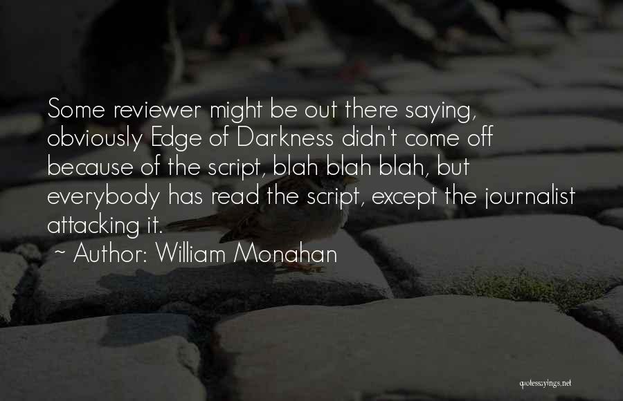 William Monahan Quotes: Some Reviewer Might Be Out There Saying, Obviously Edge Of Darkness Didn't Come Off Because Of The Script, Blah Blah