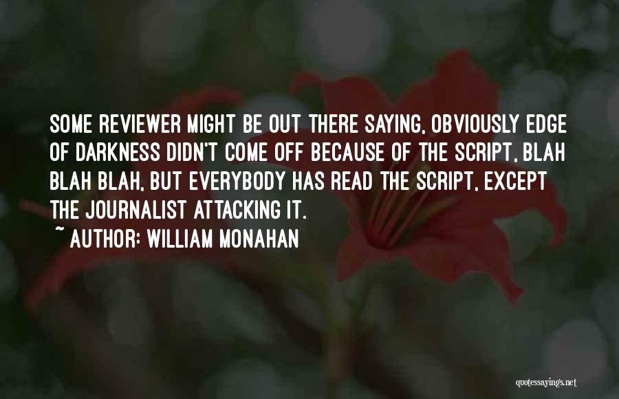 William Monahan Quotes: Some Reviewer Might Be Out There Saying, Obviously Edge Of Darkness Didn't Come Off Because Of The Script, Blah Blah