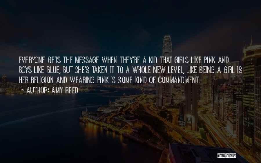 Amy Reed Quotes: Everyone Gets The Message When They're A Kid That Girls Like Pink And Boys Like Blue, But She's Taken It