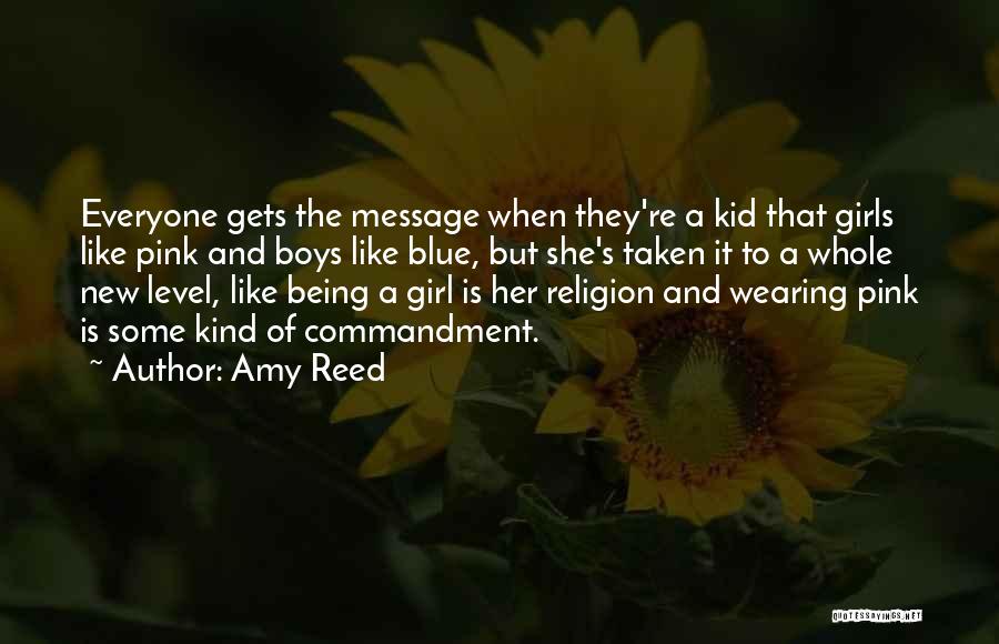 Amy Reed Quotes: Everyone Gets The Message When They're A Kid That Girls Like Pink And Boys Like Blue, But She's Taken It