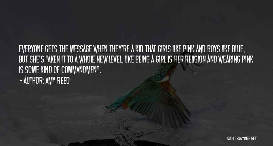 Amy Reed Quotes: Everyone Gets The Message When They're A Kid That Girls Like Pink And Boys Like Blue, But She's Taken It