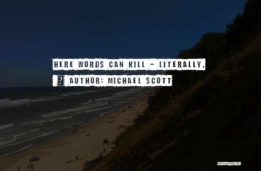 Michael Scott Quotes: Here Words Can Kill - Literally.