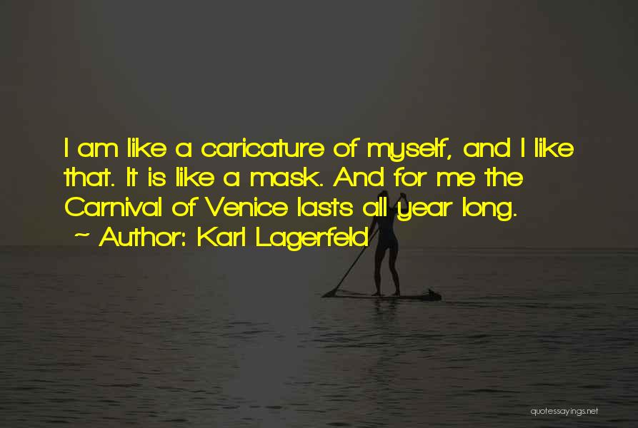 Karl Lagerfeld Quotes: I Am Like A Caricature Of Myself, And I Like That. It Is Like A Mask. And For Me The