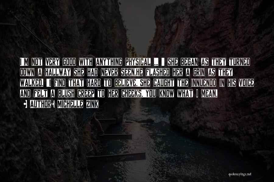 Michelle Zink Quotes: I'm Not Very Good With Anything Physical ... ' She Began As They Turned Down A Hallway She Had Never