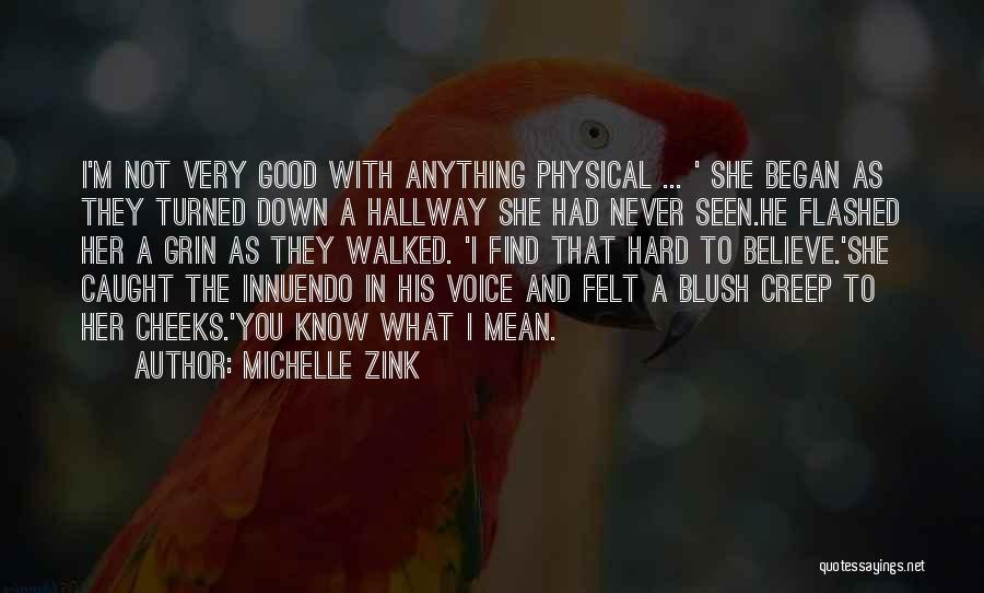 Michelle Zink Quotes: I'm Not Very Good With Anything Physical ... ' She Began As They Turned Down A Hallway She Had Never