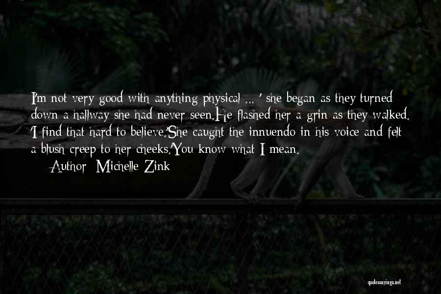 Michelle Zink Quotes: I'm Not Very Good With Anything Physical ... ' She Began As They Turned Down A Hallway She Had Never