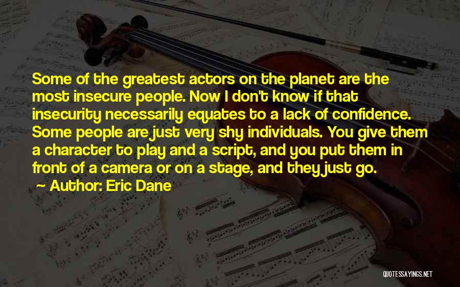 Eric Dane Quotes: Some Of The Greatest Actors On The Planet Are The Most Insecure People. Now I Don't Know If That Insecurity