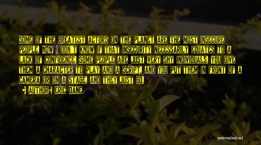 Eric Dane Quotes: Some Of The Greatest Actors On The Planet Are The Most Insecure People. Now I Don't Know If That Insecurity