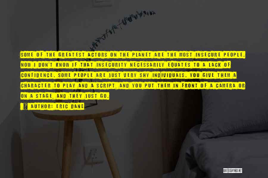 Eric Dane Quotes: Some Of The Greatest Actors On The Planet Are The Most Insecure People. Now I Don't Know If That Insecurity