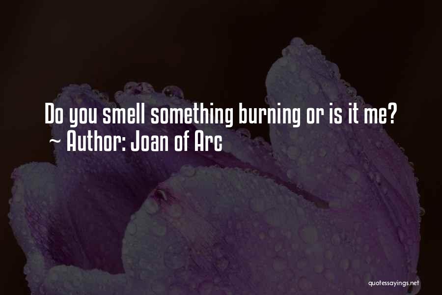 Joan Of Arc Quotes: Do You Smell Something Burning Or Is It Me?