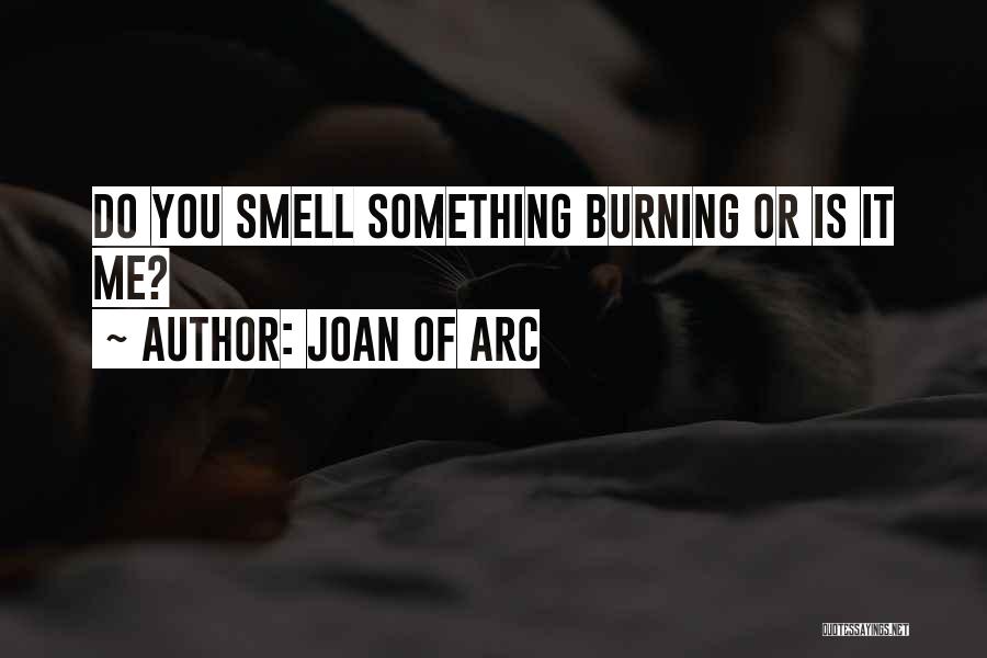 Joan Of Arc Quotes: Do You Smell Something Burning Or Is It Me?