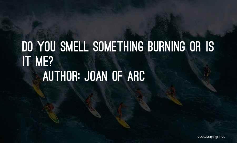 Joan Of Arc Quotes: Do You Smell Something Burning Or Is It Me?